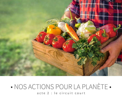 Nos actions pour la planète - Acte 2 : le circuit court
